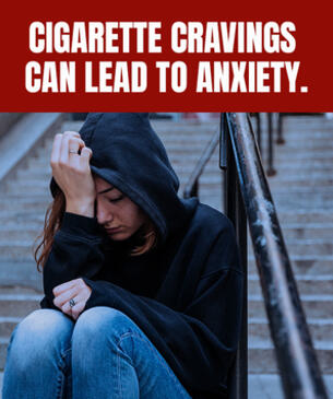Cigarette cravings can lead to anxiety.